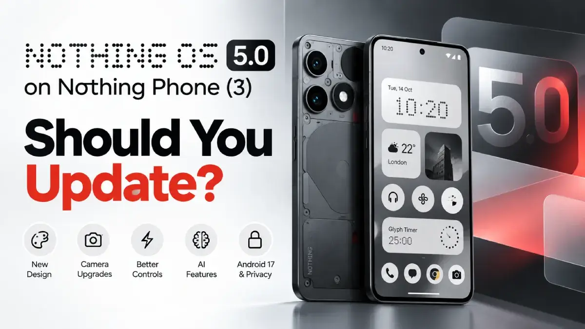 Nothing OS 5.0 on Nothing Phone (3): Should You Update? 1 Nothing OS 5.0 on Nothing Phone (3), highlighting the redesigned interface, camera upgrades, Glyph controls, AI features and Android 17